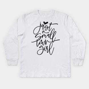 Just A Small Town Girl Kids Long Sleeve T-Shirt